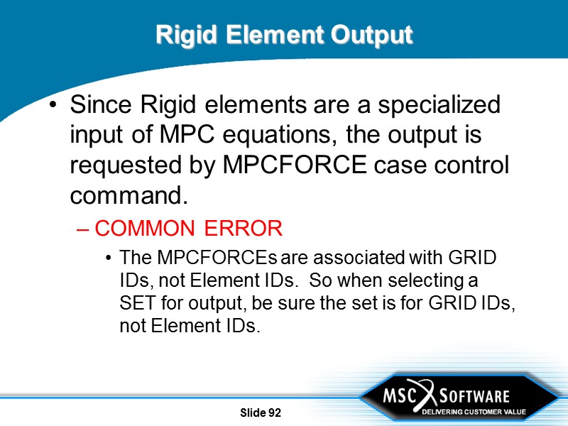 Slide 92 Rigid Element Output Since Rigid elements are a specialized input of MPC
